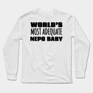 World's Most Adequate Nepo Baby Long Sleeve T-Shirt